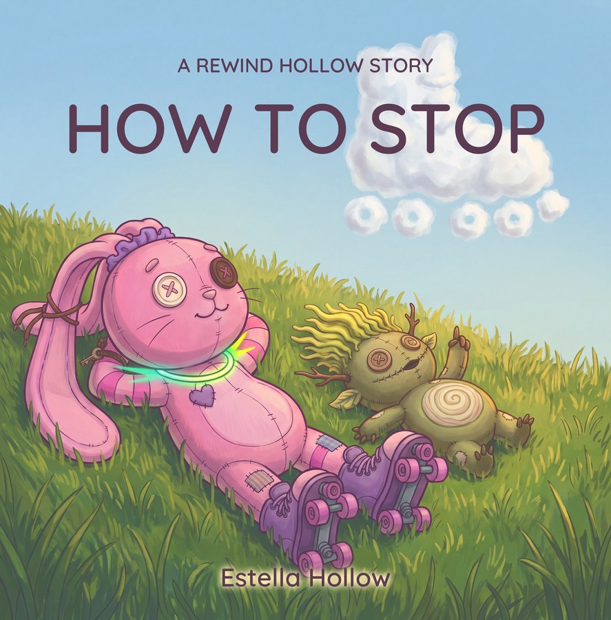Cover of How to Stop: a pink stitched rabbit and a small round moss creature lie side by side in the grass on a hillside, looking up at a cloud shaped like a roller skate.